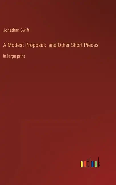 A Modest Proposal; and Other Short Pieces: in large print - Hardcover