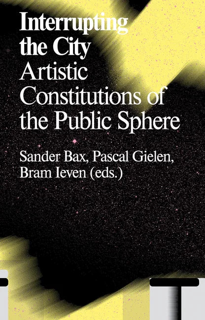 Interrupting the City: Artistic Constitutions of the Public Sphere - Paperback
