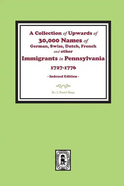 A Collection of Upwards of 30,000 names of German, Swiss, Dutch, French and other Immigrants in Pennsylvania from 1727 to 1776. (INDEX EDITION) - Paperback