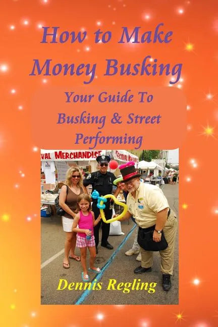 How to Make Money Busking: Your Guide To Busking & Street Performing - Paperback