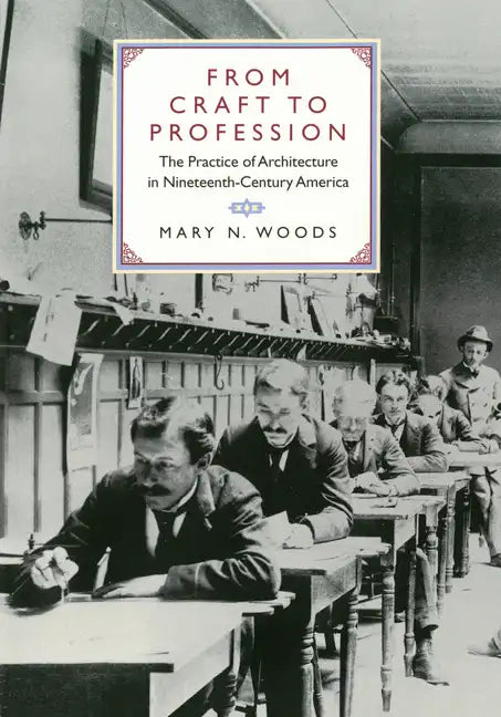 From Craft to Profession: The Practice of Architecture in Nineteenth-Century America - Hardcover