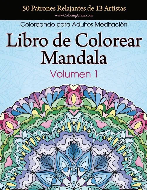 Libro de Colorear Mandala: 50 Patrones Relajantes de 13 Artistas, Coloreando para Adultos Meditación, Volumen 1 - Paperback