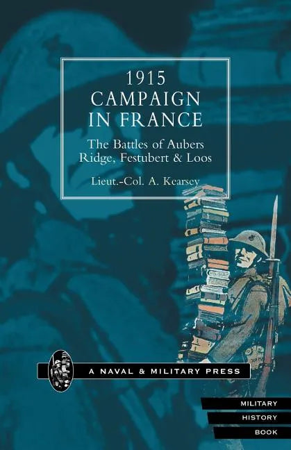 1915 Campaign in France. the Battles of Aubers Ridge, Festubert & Loos Considered in Relation to the Field Service Regulations - Paperback