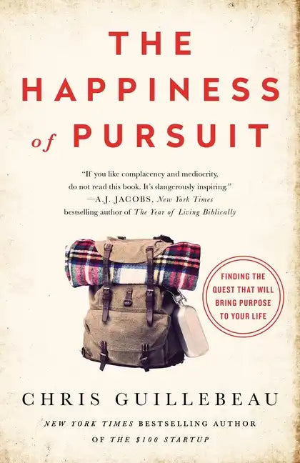 The Happiness of Pursuit: Finding the Quest That Will Bring Purpose to Your Life - Paperback