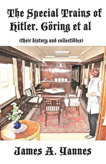 The Special Trains of Hitler, Göring et al: (their history and collectibles) - Paperback