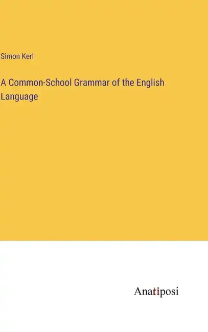 A Common-School Grammar of the English Language - Hardcover