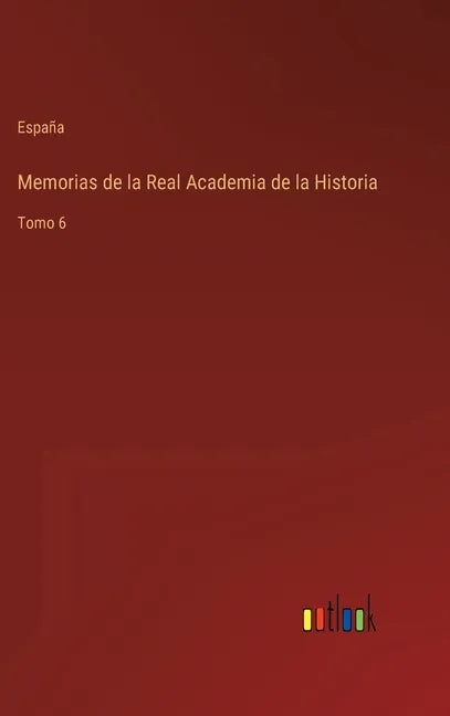 Memorias de la Real Academia de la Historia: Tomo 6 - Hardcover