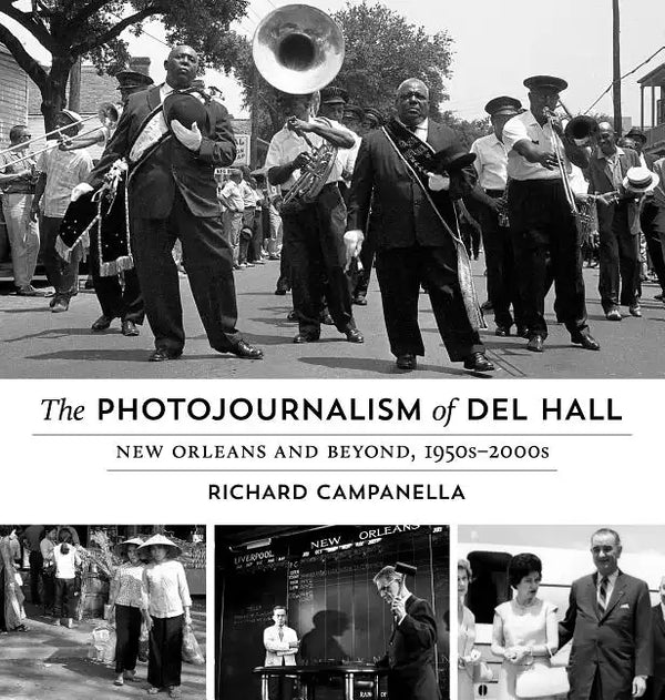 The Photojournalism of Del Hall: New Orleans and Beyond, 1950s-2000s - Hardcover