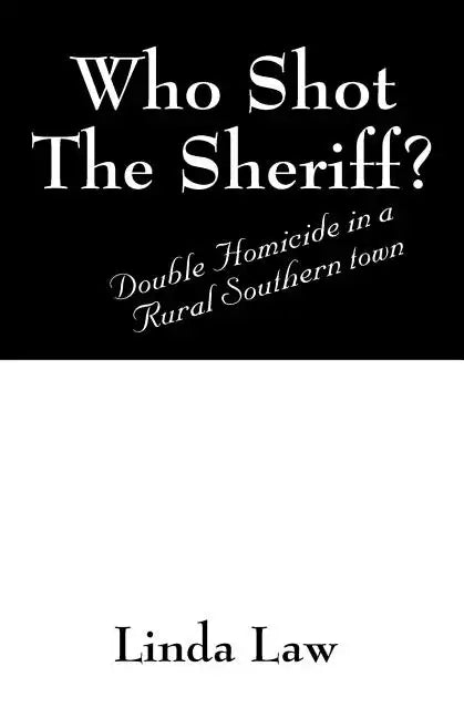Who Shot the Sheriff?: Double Homicide in a Rural Southern Town - Paperback