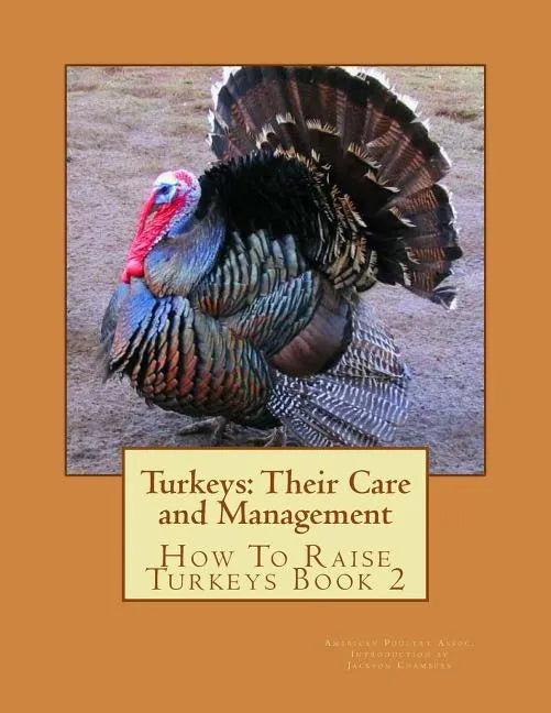 Turkeys: Their Care and Management: How To Raise Turkeys Book 2 - Paperback