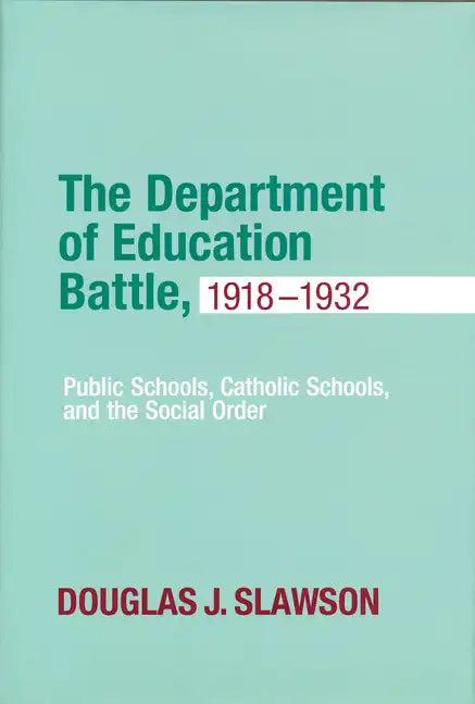 Department of Education Battle, 1918-1932: Public Schools, Catholic Schools, and the Social Order - Hardcover
