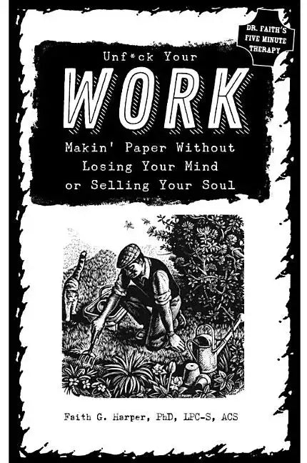 Unfuck Your Work: Makin' Paper Without Losing Your Mind or Selling Your Soul: Makin' Paper Without Losing Your Mind or Selling Your Soul - Paperback