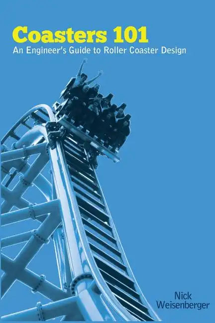 Coasters 101: An Engineer's Guide to Roller Coaster Design - Paperback