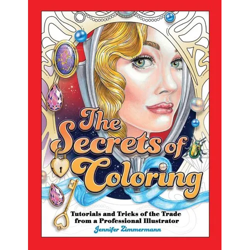 The Secrets of Coloring: Tutorials and Tricks of the Trade from a Professional Illustrator - Paperback