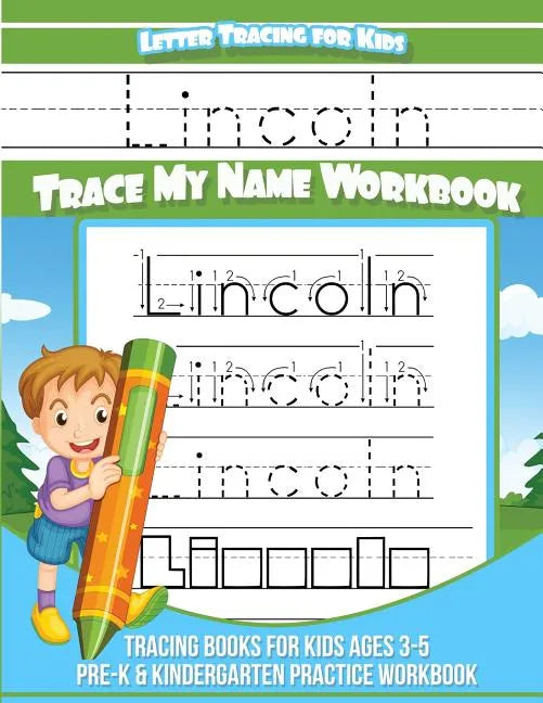 Lincoln Letter Tracing for Kids Trace my Name Workbook: Tracing Books for Kids ages 3 - 5 Pre-K & Kindergarten Practice Workbook - Paperback