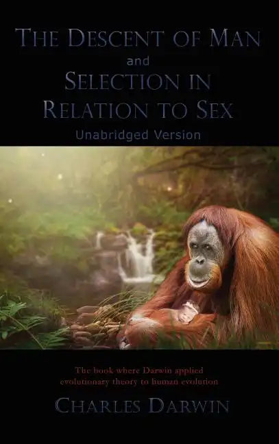 The Descent of Man and Selection in Relation to Sex: Unabridged Version - Hardcover