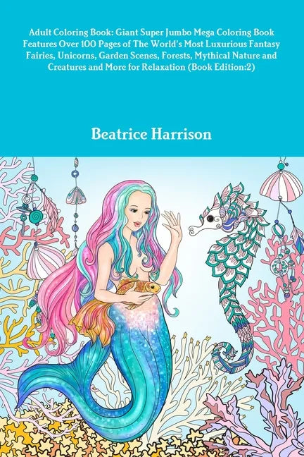 Adult Coloring Book: Giant Super Jumbo Mega Coloring Book Features Over 100 Pages of The World's Most Luxurious Fantasy Fairies, Unicorns, - Paperback