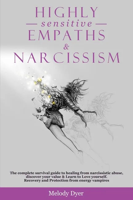 Highly Sensitive Empaths & Narcissism: The complete survival guide to healing from narcissistic abuse, discover your value & Learn to Love yourself. R - Paperback