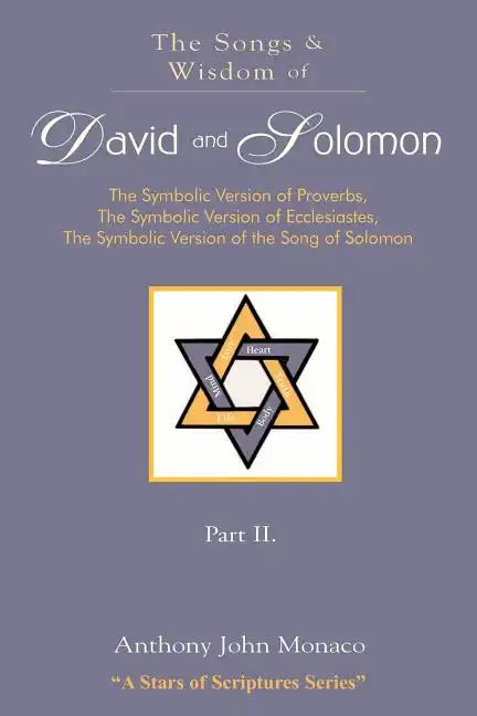 The Songs and Wisdom of DAVID AND SOLOMON Part II: The Symbolic Version of Proverbs, The Symbolic Version of Ecclesiastes, The Symbolic Version of the - Paperback