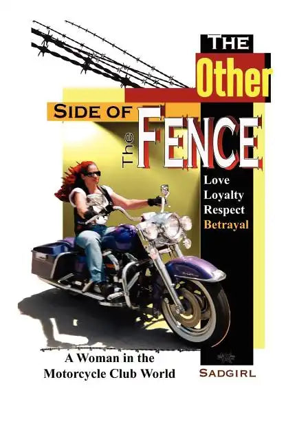 The Other Side of the Fence: Love, Loyalty, Respect, Betrayal: A Woman in the Motorcycle Club World - Paperback