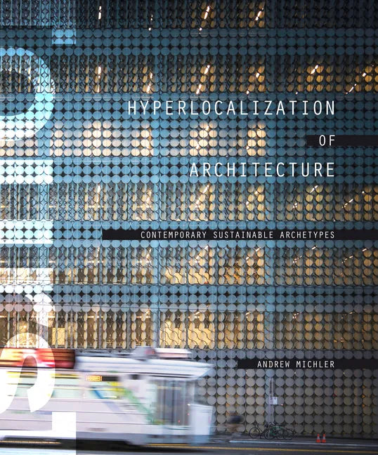 Hyperlocalization of Architecture: Contemporary Sustainable Archetypes - Hardcover