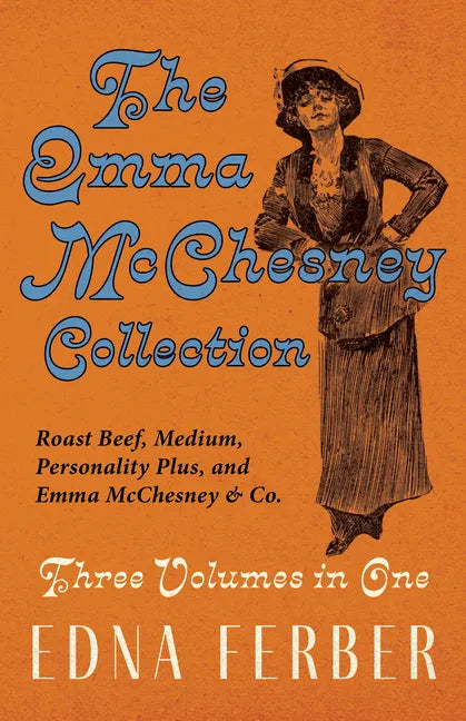 The Emma McChesney Collection - Three Volumes in One;Roast Beef - Medium, Personality Plus, and Emma McChesney & Co. - Paperback