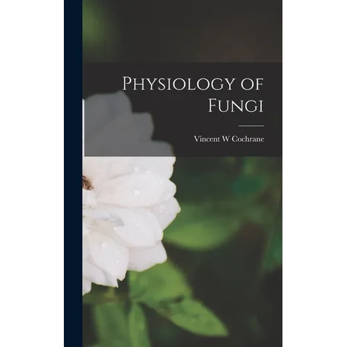 Physiology of Fungi - Hardcover