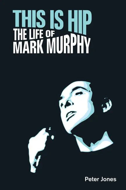 This is Hip: The Life of Mark Murphy - Hardcover