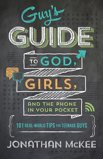 The Guy's Guide to God, Girls, and the Phone in Your Pocket: 101 Real-World Tips for Teenaged Guys - Paperback