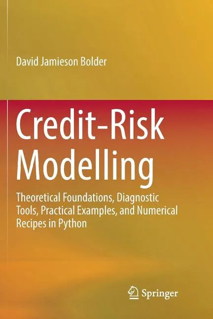 Credit-Risk Modelling: Theoretical Foundations, Diagnostic Tools, Practical Examples, and Numerical Recipes in Python - Paperback