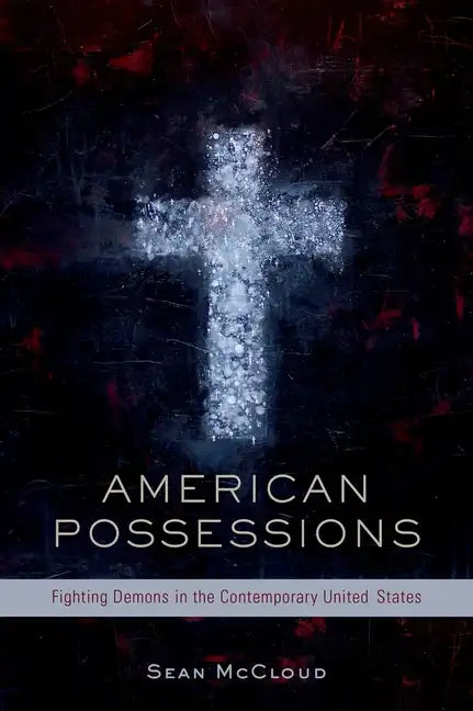 American Possessions: Fighting Demons in the Contemporary United States - Hardcover
