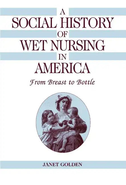 A Social History of Wet Nursing in America - Hardcover