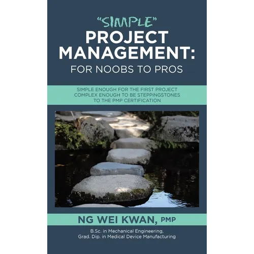 "Simple" Project Management: for Noobs to Pros: Simple Enough for the First Project Complex Enough to be Steppingstones to the PMP certification - Hardcover