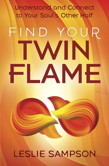 Find Your Twin Flame: Understand and Connect to Your Soul's Other Half - Paperback