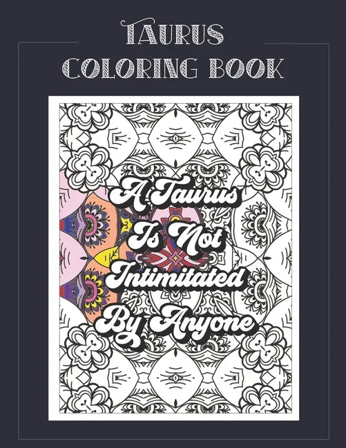 Taurus Coloring Book: Zodiac sign coloring book all about what it means to be a Taurus with beautiful mandala and floral backgrounds. - Paperback
