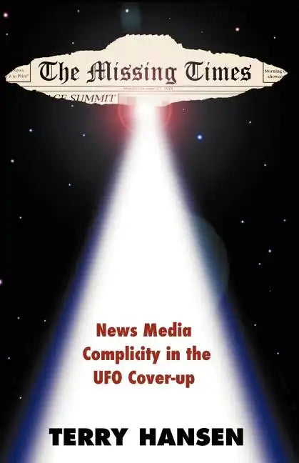 The Missing Times: News Media Complicity in the UFO Cover-Up - Paperback