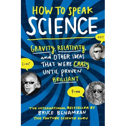 How to Speak Science: Gravity, Relativity, and Other Ideas That Were Crazy Until Proven Brilliant - Paperback