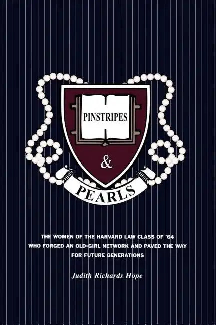 Pinstripes & Pearls: The Women of the Harvard Law Class of '64 Who Forged an Old Girl Network and Paved the Way for Future Generations - Paperback