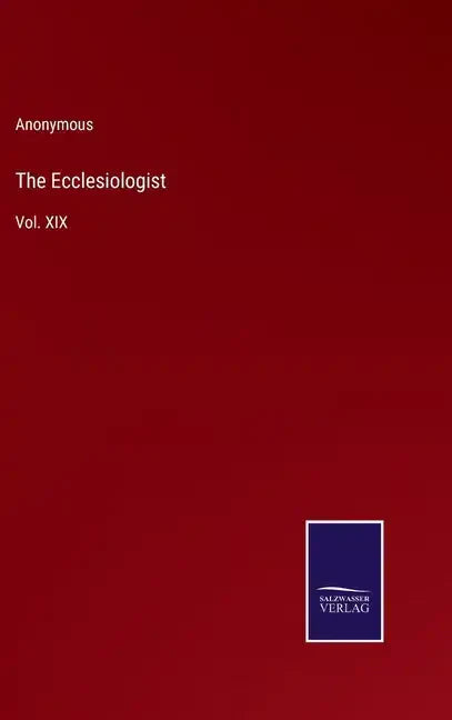 The Ecclesiologist: Vol. XIX - Hardcover