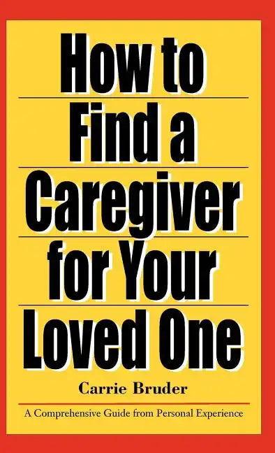How to Find a Caregiver for Your Loved One - Hardcover