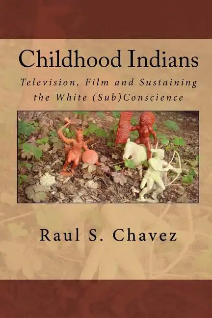 Childhood Indians: Television, Film and Sustaining the White (Sub)Conscience - Paperback
