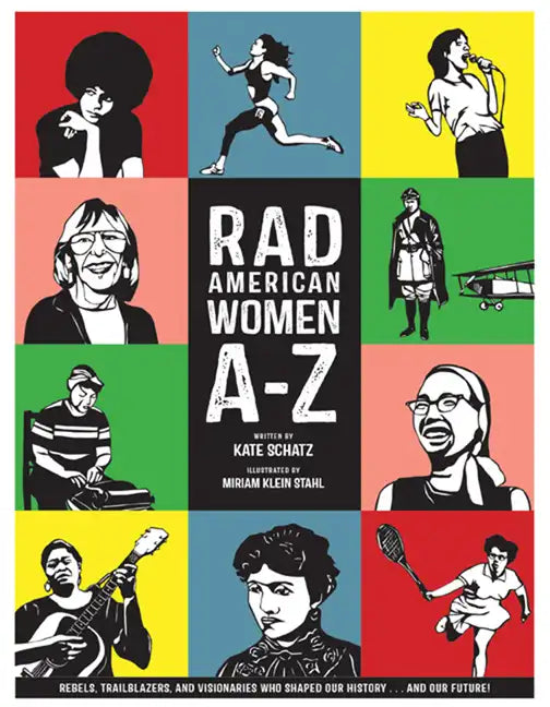 Rad American Women A-Z: Rebels, Trailblazers, and Visionaries Who Shaped Our History . . . and Our Future! - Hardcover