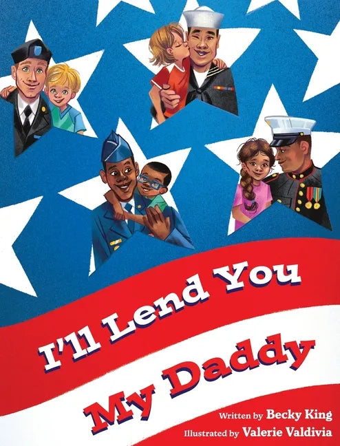 I'll Lend You My Daddy: A Deployment Book for Kids Ages 4-8 - Hardcover