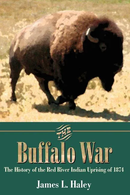 The Buffalo War: The History of the Red River Indian Uprising of 1874 - Paperback