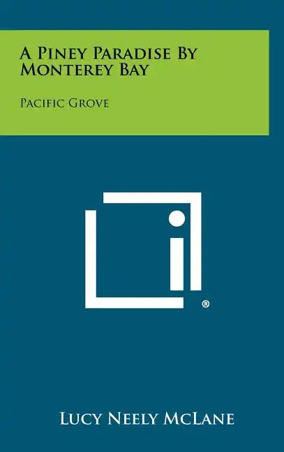 A Piney Paradise by Monterey Bay: Pacific Grove - Hardcover