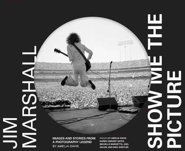 Jim Marshall: Show Me the Picture: Images and Stories from a Photography Legend - Hardcover