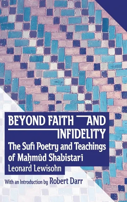 Beyond Faith and Infidelity: The Sufi Poetry and Teachings of MaḤmŪd ShabistarĪ - Hardcover