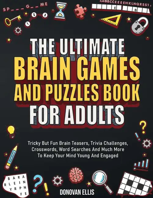 The Ultimate Brain Games And Puzzles Book For Adults: Tricky But Fun Brain Teasers, Trivia Challenges, Crosswords, Word Searches And Much More To Keep - Paperback