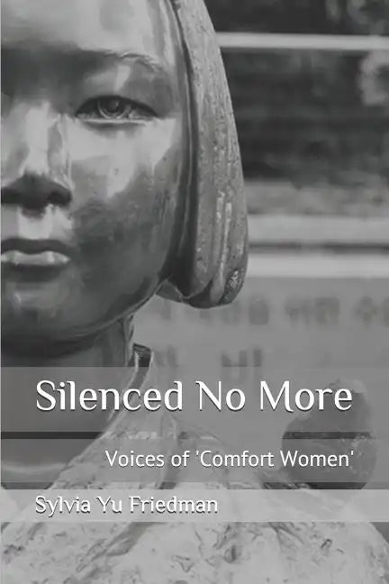Silenced No More: Voices of Comfort Women - Paperback
