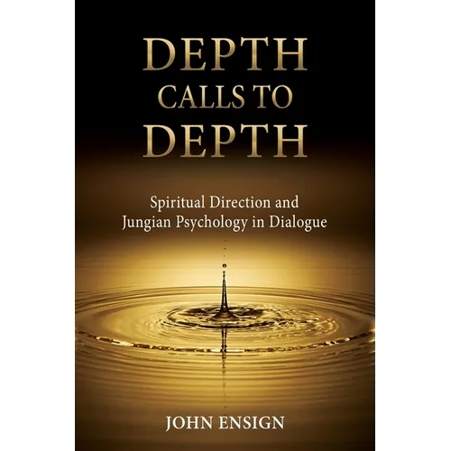 Depth Calls to Depth: Spiritual Direction and Jungian Psychology in Dialogue - Paperback
